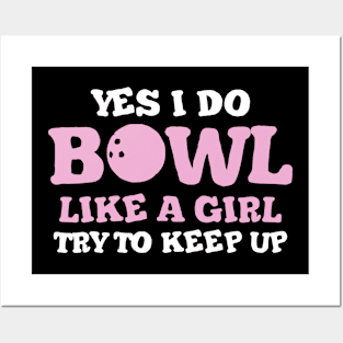 Yes I Do Bowl Like A Girl Try To Keep Up, Bowling Posters and Art